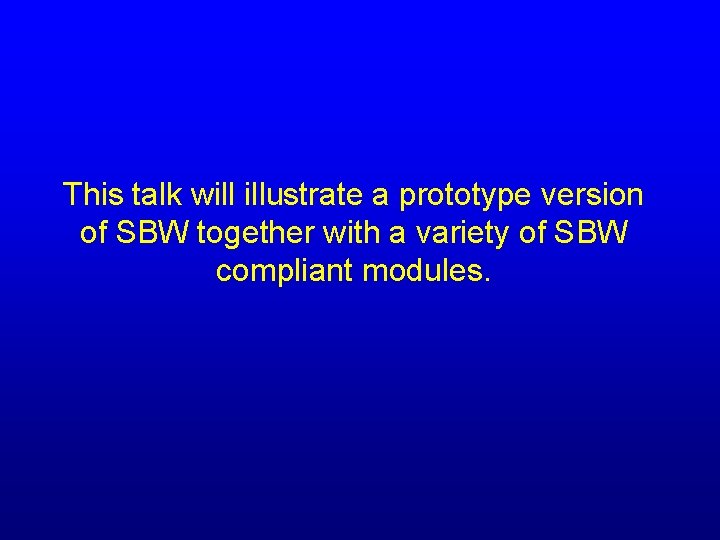 This talk will illustrate a prototype version of SBW together with a variety of