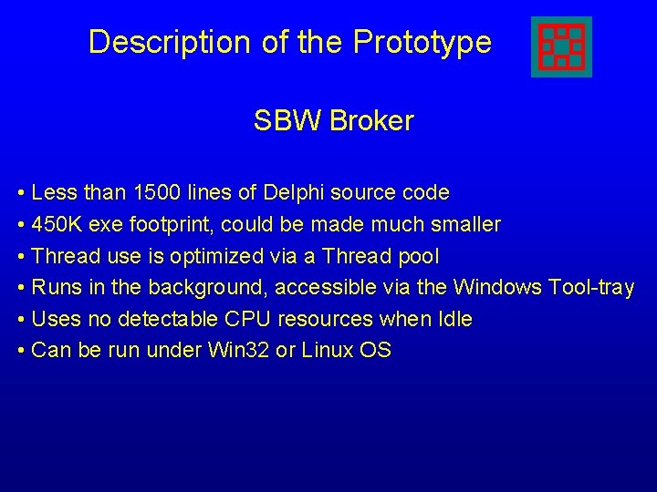 Description of the Prototype SBW Broker • Less than 1500 lines of Delphi source