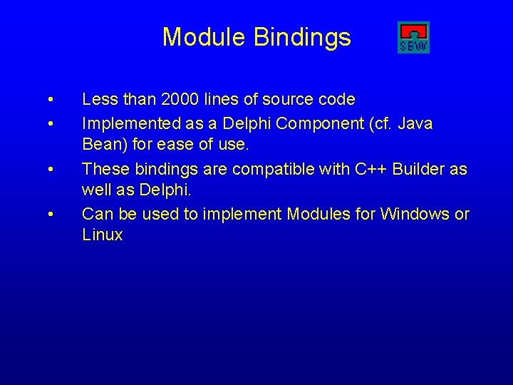 Module Bindings • • Less than 2000 lines of source code Implemented as a