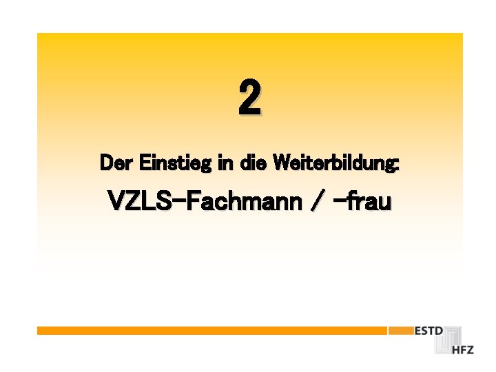 2 Der Einstieg in die Weiterbildung: VZLS-Fachmann / -frau 