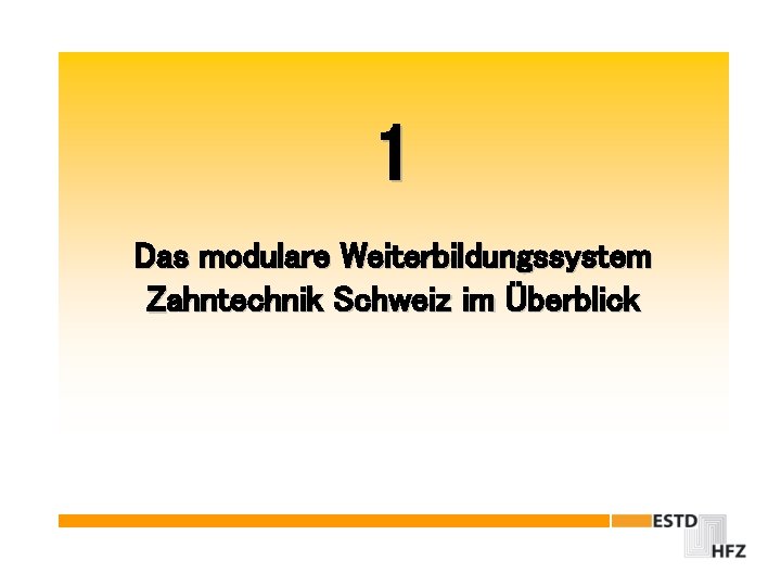 1 Das modulare Weiterbildungssystem Zahntechnik Schweiz im Überblick 