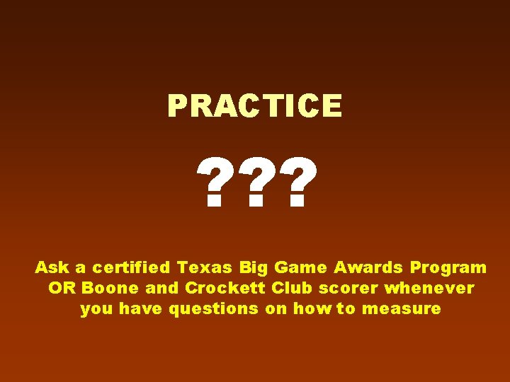 PRACTICE ? ? ? Ask a certified Texas Big Game Awards Program OR Boone