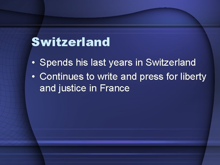 Switzerland • Spends his last years in Switzerland • Continues to write and press