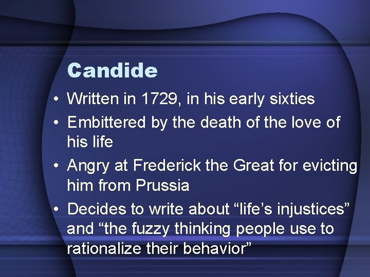 Candide • Written in 1729, in his early sixties • Embittered by the death