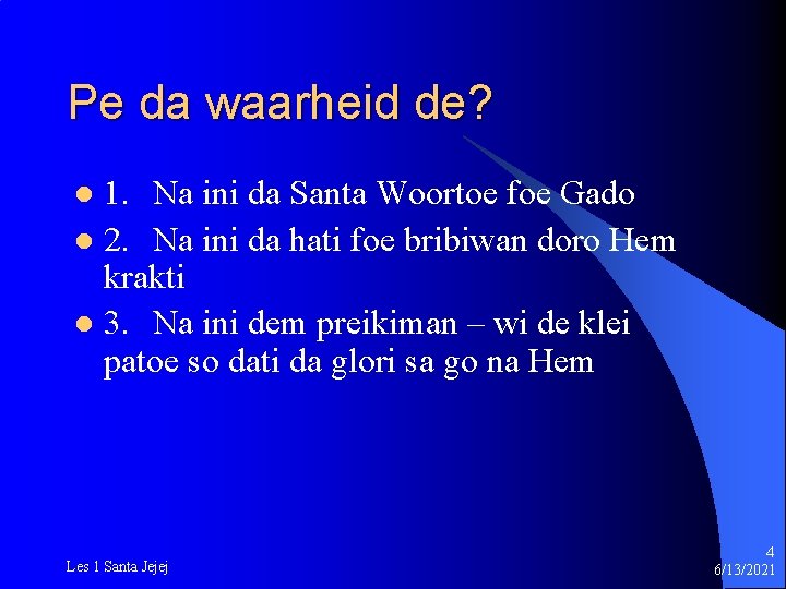 Pe da waarheid de? 1. Na ini da Santa Woortoe foe Gado l 2.