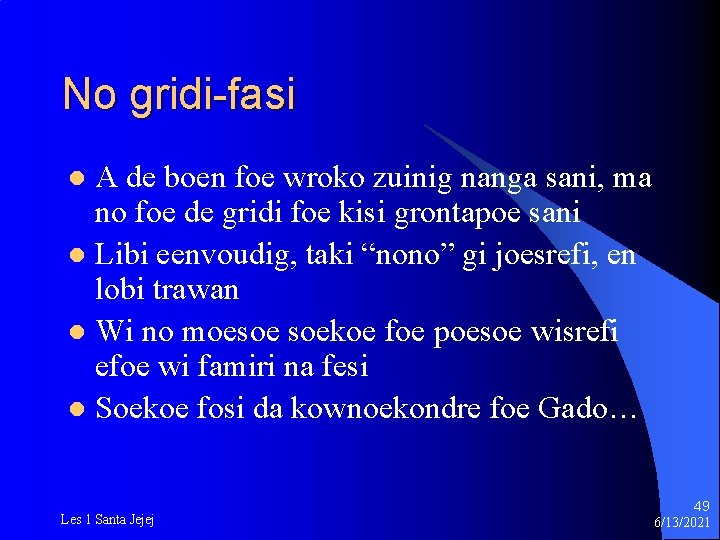 No gridi-fasi A de boen foe wroko zuinig nanga sani, ma no foe de