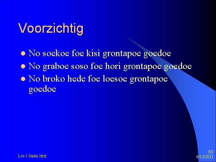 Voorzichtig No soekoe foe kisi grontapoe goedoe l No graboe soso foe hori grontapoe