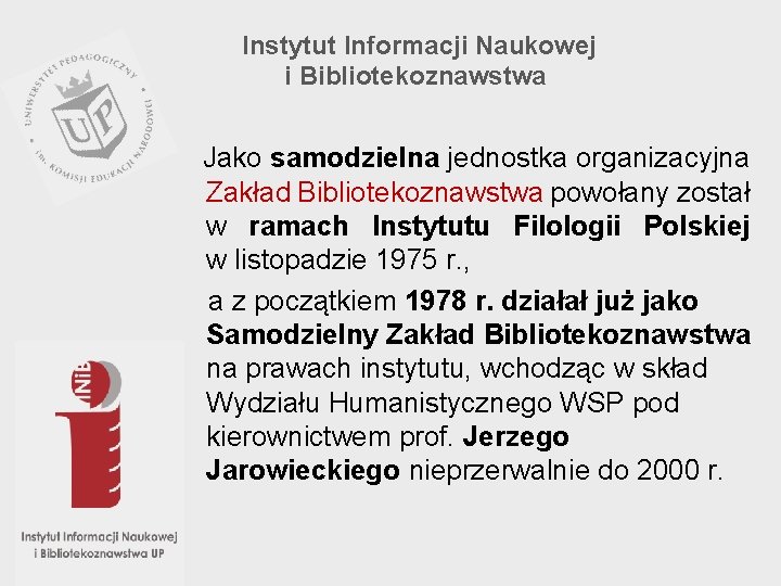Instytut Informacji Naukowej i Bibliotekoznawstwa Jako samodzielna jednostka organizacyjna Zakład Bibliotekoznawstwa powołany został w