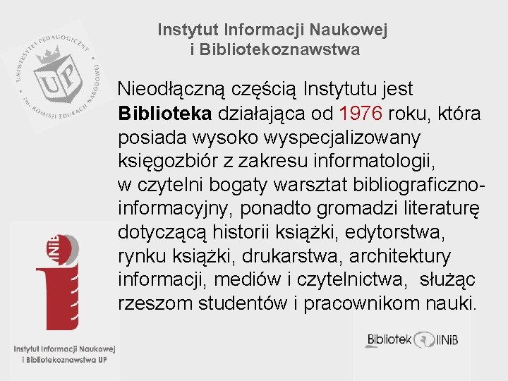 Instytut Informacji Naukowej i Bibliotekoznawstwa Nieodłączną częścią Instytutu jest Biblioteka działająca od 1976 roku,