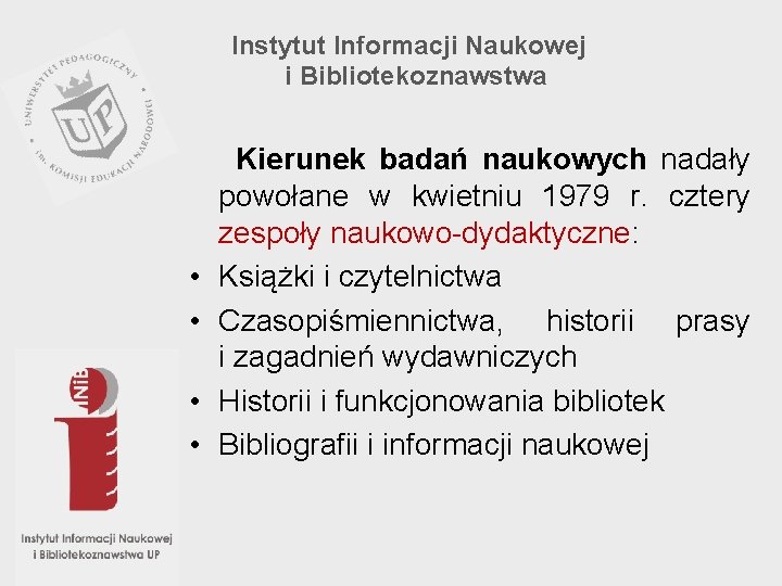 Instytut Informacji Naukowej i Bibliotekoznawstwa • • Kierunek badań naukowych nadały powołane w kwietniu