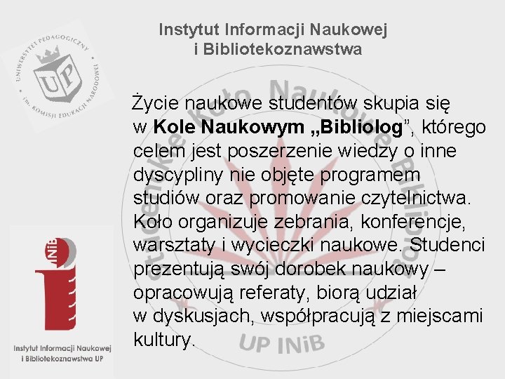 Instytut Informacji Naukowej i Bibliotekoznawstwa Życie naukowe studentów skupia się w Kole Naukowym „Bibliolog”,