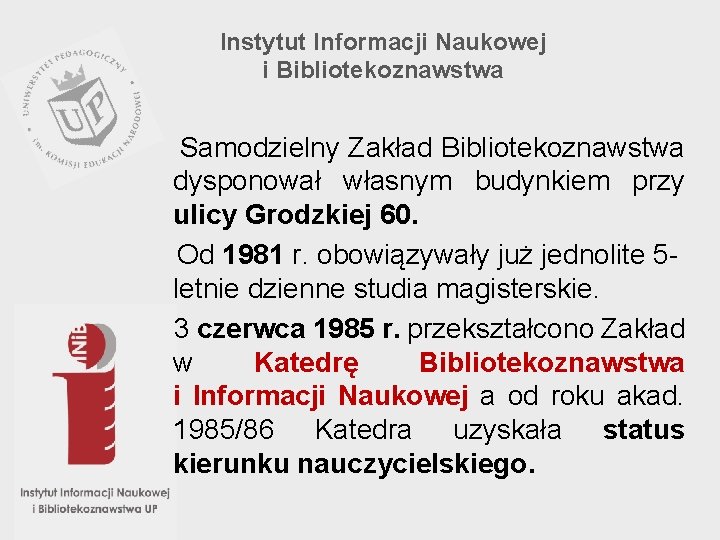 Instytut Informacji Naukowej i Bibliotekoznawstwa Samodzielny Zakład Bibliotekoznawstwa dysponował własnym budynkiem przy ulicy Grodzkiej