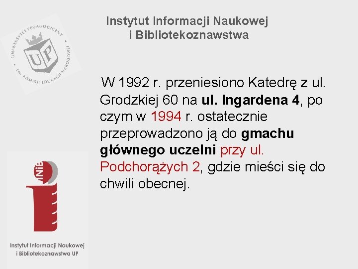 Instytut Informacji Naukowej i Bibliotekoznawstwa W 1992 r. przeniesiono Katedrę z ul. Grodzkiej 60