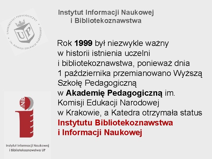 Instytut Informacji Naukowej i Bibliotekoznawstwa Rok 1999 był niezwykle ważny w historii istnienia uczelni