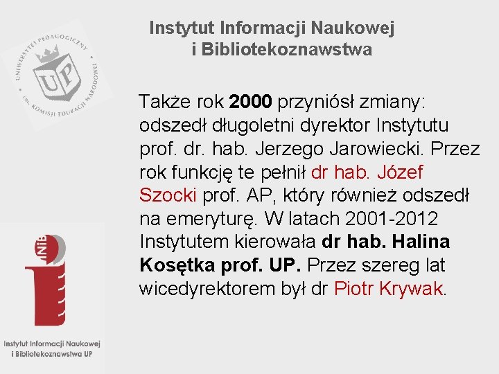 Instytut Informacji Naukowej i Bibliotekoznawstwa Także rok 2000 przyniósł zmiany: odszedł długoletni dyrektor Instytutu