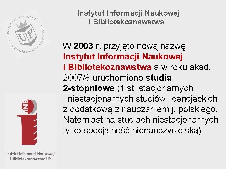 Instytut Informacji Naukowej i Bibliotekoznawstwa W 2003 r. przyjęto nową nazwę: Instytut Informacji Naukowej