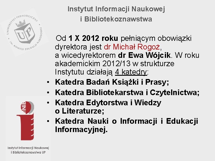 Instytut Informacji Naukowej i Bibliotekoznawstwa • • Od 1 X 2012 roku pełniącym obowiązki