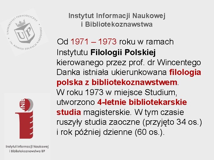 Instytut Informacji Naukowej i Bibliotekoznawstwa Od 1971 – 1973 roku w ramach Instytutu Filologii