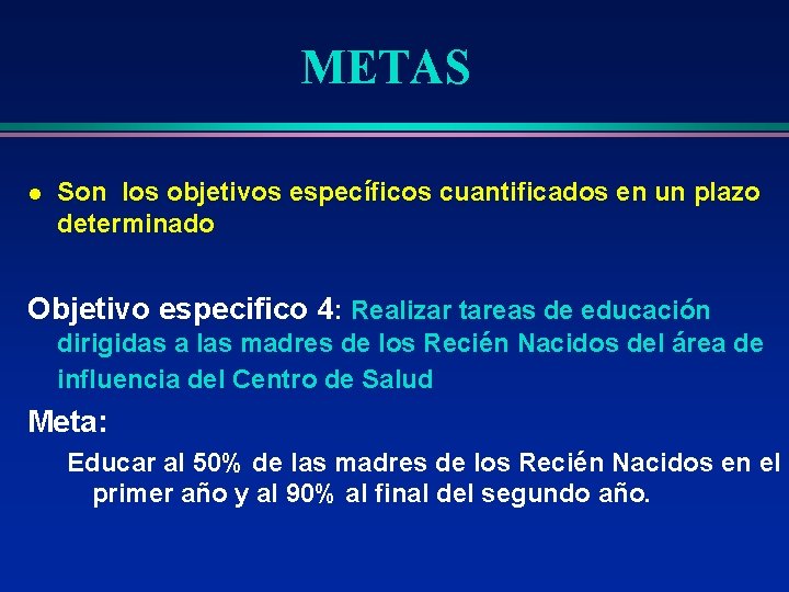 METAS l Son los objetivos específicos cuantificados en un plazo determinado Objetivo especifico 4:
