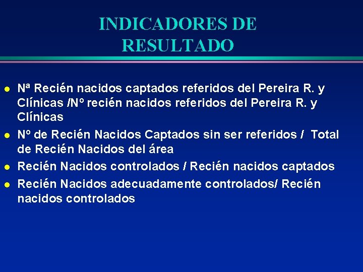 INDICADORES DE RESULTADO l l Nª Recién nacidos captados referidos del Pereira R. y