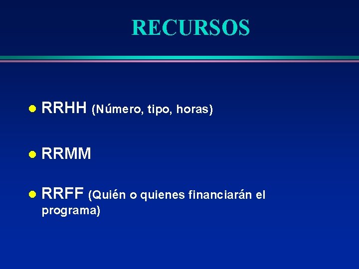 RECURSOS l RRHH (Número, tipo, horas) l RRMM l RRFF (Quién o quienes financiarán