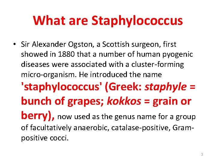 What are Staphylococcus • Sir Alexander Ogston, a Scottish surgeon, first showed in 1880