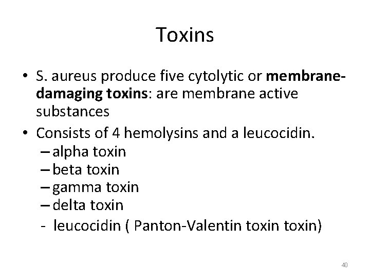 Toxins • S. aureus produce five cytolytic or membranedamaging toxins: are membrane active substances