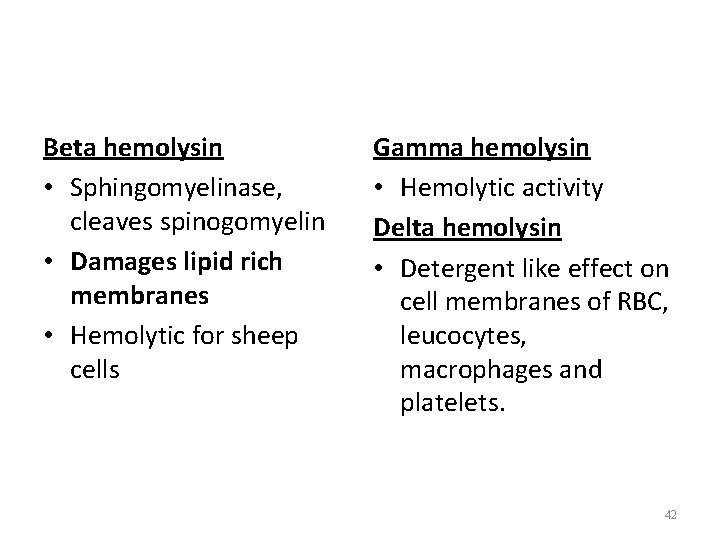Beta hemolysin • Sphingomyelinase, cleaves spinogomyelin • Damages lipid rich membranes • Hemolytic for