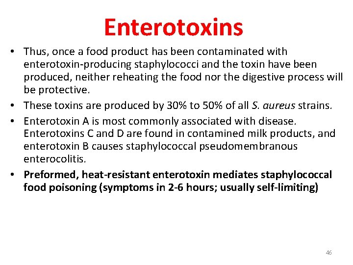 Enterotoxins • Thus, once a food product has been contaminated with enterotoxin-producing staphylococci and