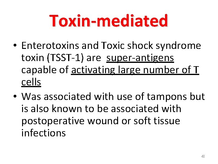 Toxin-mediated • Enterotoxins and Toxic shock syndrome toxin (TSST-1) are super-antigens capable of activating