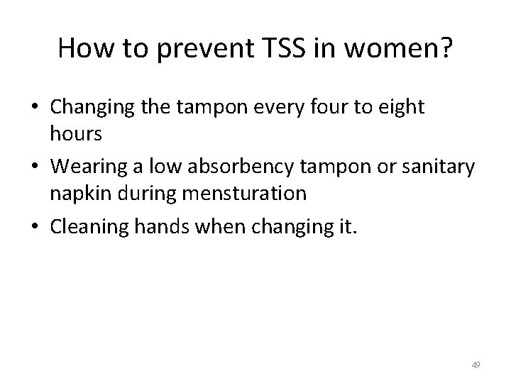 How to prevent TSS in women? • Changing the tampon every four to eight