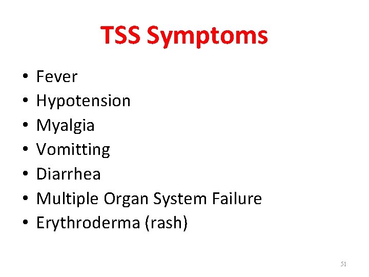 TSS Symptoms • • Fever Hypotension Myalgia Vomitting Diarrhea Multiple Organ System Failure Erythroderma