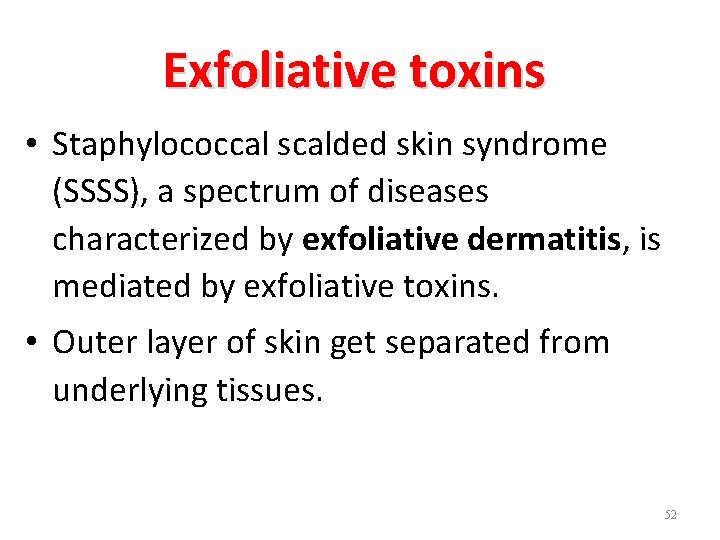 Exfoliative toxins • Staphylococcal scalded skin syndrome (SSSS), a spectrum of diseases characterized by