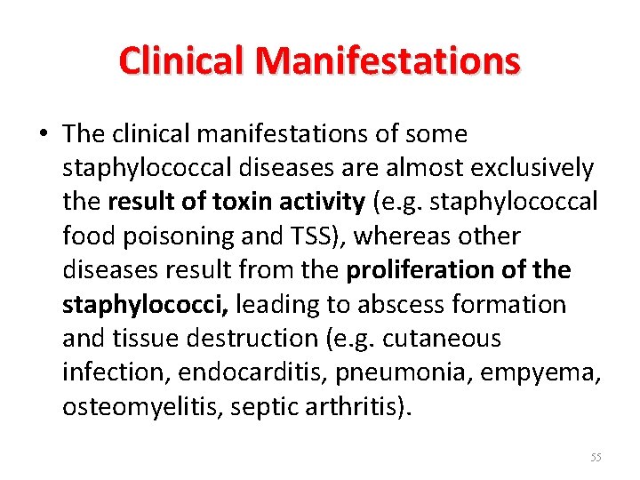 Clinical Manifestations • The clinical manifestations of some staphylococcal diseases are almost exclusively the