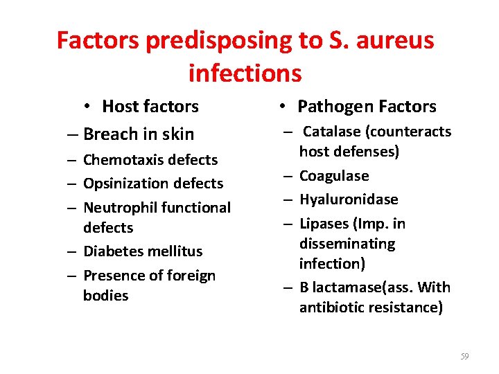Factors predisposing to S. aureus infections • Host factors – Breach in skin –
