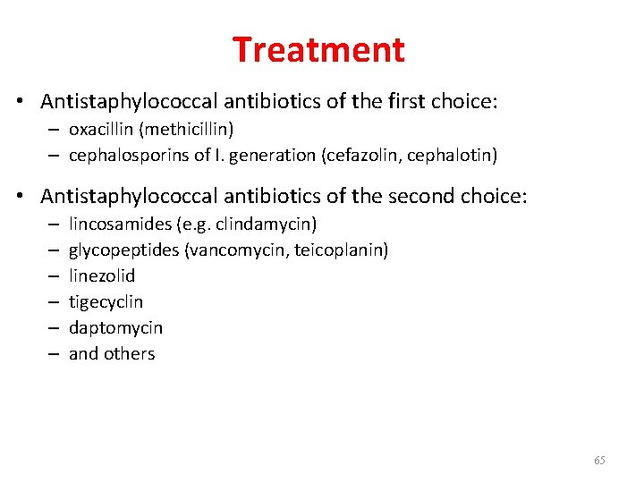 Treatment • Antistaphylococcal antibiotics of the first choice: – oxacillin (methicillin) – cephalosporins of