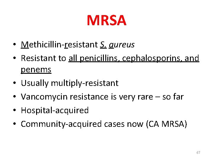 MRSA • Methicillin-resistant S. aureus • Resistant to all penicillins, cephalosporins, and penems •