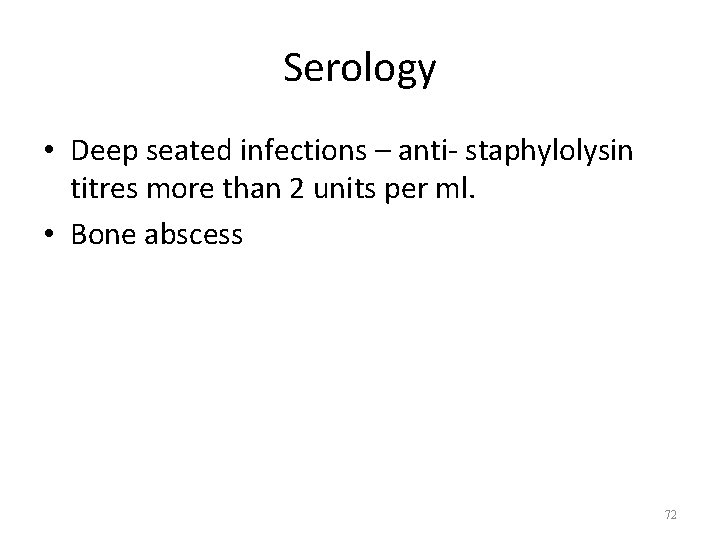 Serology • Deep seated infections – anti- staphylolysin titres more than 2 units per