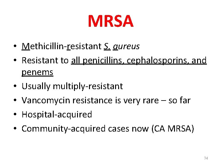 MRSA • Methicillin-resistant S. aureus • Resistant to all penicillins, cephalosporins, and penems •
