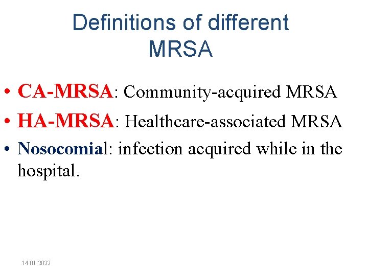 Definitions of different MRSA • CA-MRSA: Community-acquired MRSA • HA-MRSA: Healthcare-associated MRSA • Nosocomial: