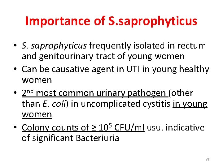 Importance of S. saprophyticus • S. saprophyticus frequently isolated in rectum and genitourinary tract