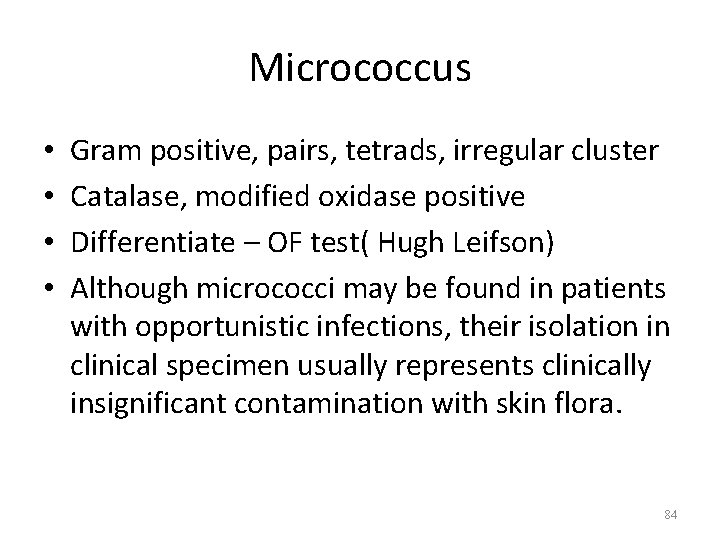 Micrococcus • • Gram positive, pairs, tetrads, irregular cluster Catalase, modified oxidase positive Differentiate