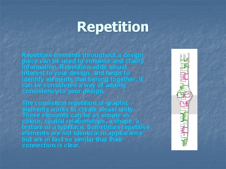 Repetition Repetitive elements throughout a design piece can be used to enhance and clarify