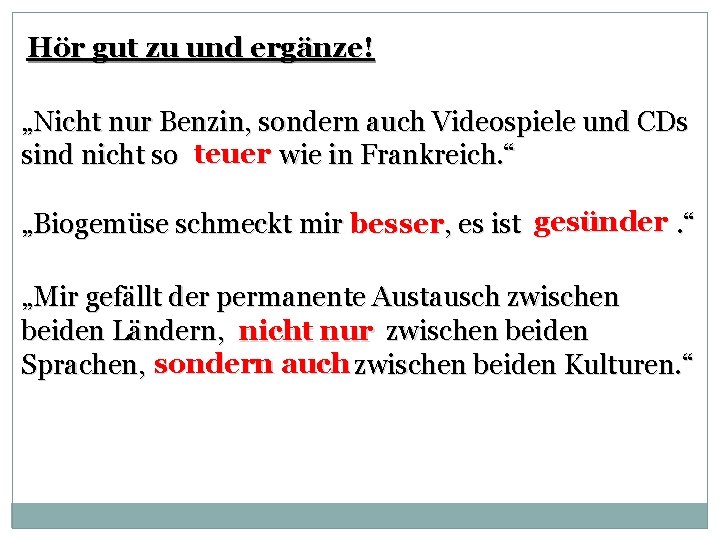 Hör gut zu und ergänze! „Nicht nur Benzin, sondern auch Videospiele und CDs sind