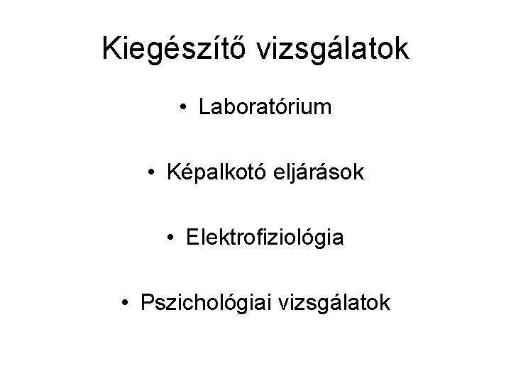 Kiegészítő vizsgálatok • Laboratórium • Képalkotó eljárások • Elektrofiziológia • Pszichológiai vizsgálatok 