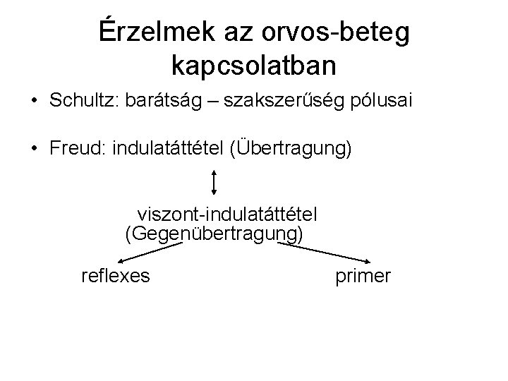 Érzelmek az orvos-beteg kapcsolatban • Schultz: barátság – szakszerűség pólusai • Freud: indulatáttétel (Übertragung)