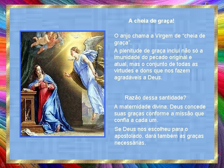 A cheia de graça! O anjo chama a Virgem de “cheia de graça”. A