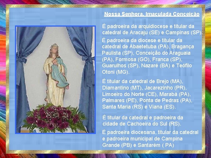 Nossa Senhora, Imaculada Conceição É padroeira da arquidiocese e titular da catedral de Aracaju