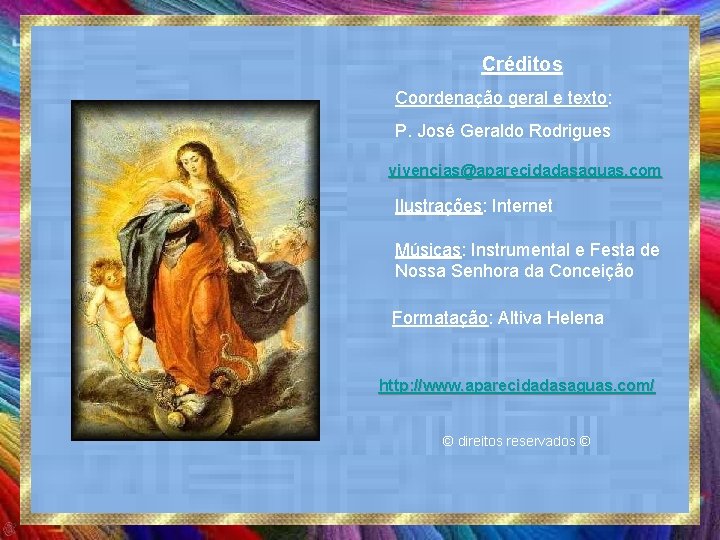 Créditos Coordenação geral e texto: P. José Geraldo Rodrigues vivencias@aparecidadasaguas. com Ilustrações: Internet Músicas: