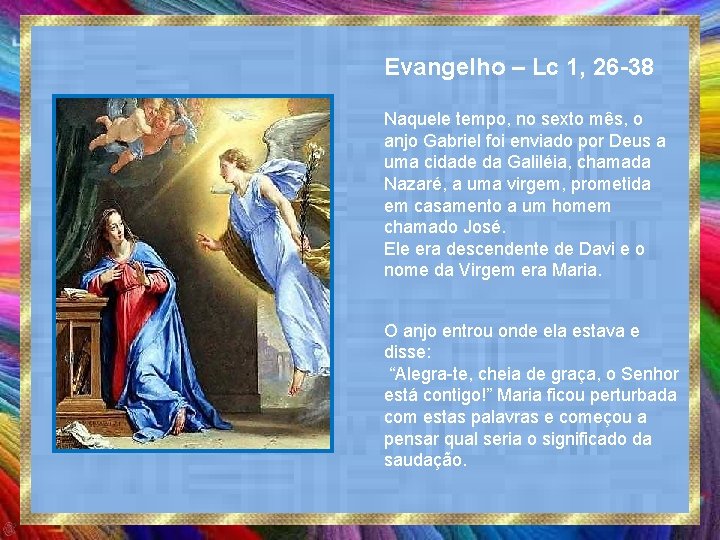 Evangelho – Lc 1, 26 -38 Naquele tempo, no sexto mês, o anjo Gabriel